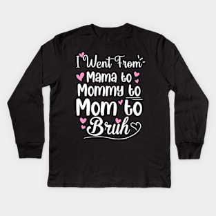 I Went From Mama to Mommy Mom Bruh Funny Mothers Day Women Kids Long Sleeve T-Shirt